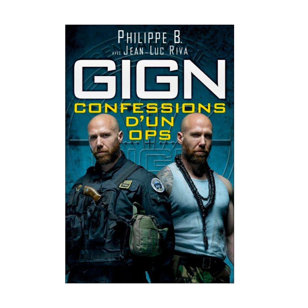 GIGN : CONFESSIONS D'UN OPS - Philippe B. - Phil Team
